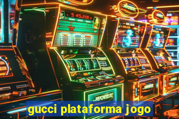 gucci plataforma jogo